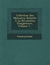 Collection Des Memoires Relatifs a la Revolution D'Angleterre, Volume 7...