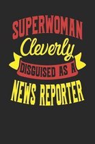 Superwoman Cleverly Disguised As A News Reporter