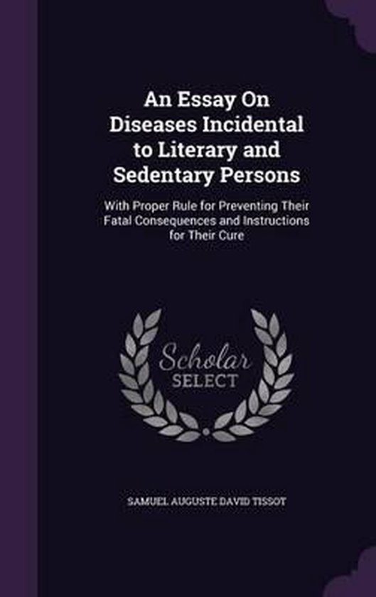An Essay on Diseases Incidental to Literary and Sedentary Persons