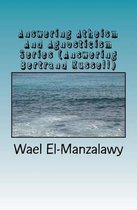 Answering Atheism And Agnosticism Series (Answering Bertrand Russell)