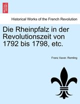Die Rheinpfalz in der Revolutionszeit von 1792 bis 1798, etc. Dweiter Band.