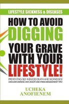 How to Avoid Digging Your Grave with Your Lifestyle
