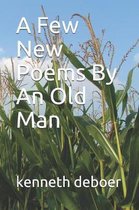 A Few New Poems By An Old Man