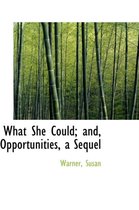 What She Could; And, Opportunities, a Sequel