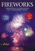 Fireworks: Ceremonial Illuminations and Atmospheric Music [DVD Video]