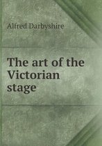 The art of the Victorian stage