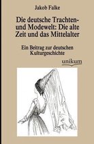 Die deutsche Trachten- und Modewelt: Die alte Zeit und das Mittelalter
