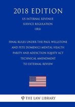 Final Rules Under the Paul Wellstone and Pete Domenici Mental Health Parity and Addiction Equity ACT - Technical Amendment to External Review (Us Internal Revenue Service Regulation) (Irs) (2