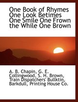 One Book of Rhymes One Look Betimes One Smile One Frown the While One Brown