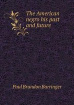 The American negro his past and future