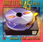 Hard To Find 45s On CD Vol. 3: The Mid 50's