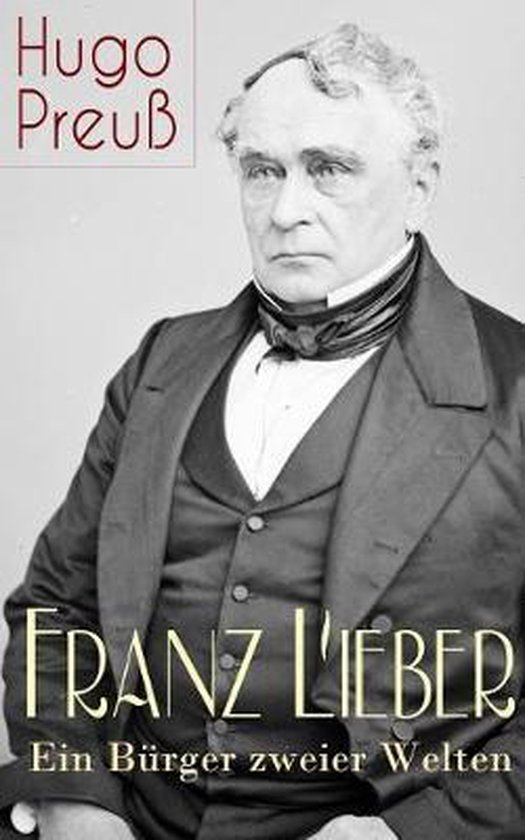 Franz Lieber - Ein B�rger zweier Welten