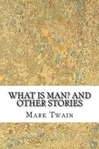 What Is Man? And Other Stories