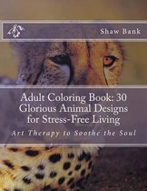 Adult Coloring Book: 30 Glorious Animal Designs for Stress-Free Living