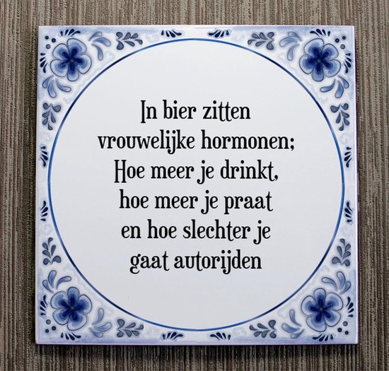 Tegeltje met Spreuk (Tegeltjeswijsheid) In bier zitten vrouwelijke hormonen; Hoe meer je drinkt