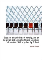 Essays on the Principles of Morality, and on the Private and Political Rights and Obligations of Man