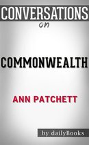 Commonwealth: by Ann Patchett​​​​​​​ Conversation Starters