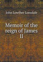 Memoir of the reign of James II