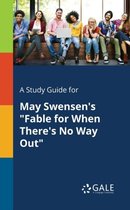A Study Guide for May Swensen's Fable for When There's No Way Out