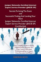 Juniper Networks Certified Internet Expert Service Provider (JNCIE-SP) Secrets To Acing The Exam and Successful Finding And Landing Your Next Juniper Networks Certified Internet Expert Service Provider (JNCIE-SP) Certified Job