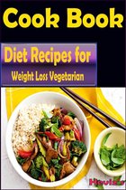 Diet Recipes for Weight Loss Vegetarian: 101 Delicious, Nutritious, Low Budget, Mouthwatering Diet Recipes for Weight Loss Cookbook Over 100 Diet Recipes: Weight Loss Vegetarian Recipes everyday