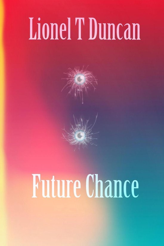 Future Chance (ebook), Lionel T Duncan | 9781386715160 | Boeken | bol.com