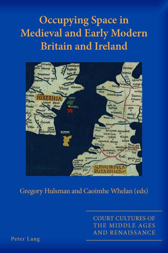 Court Cultures of the Middle Ages and Renaissance 4 - Occupying Space in Medieval and Early Modern Britain and Ireland