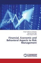 Financial, Economic and Behavioral Aspects to Risk Management