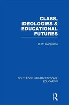 Class, Ideologies and Educational Futures (Rle Edu L Sociology of Education)