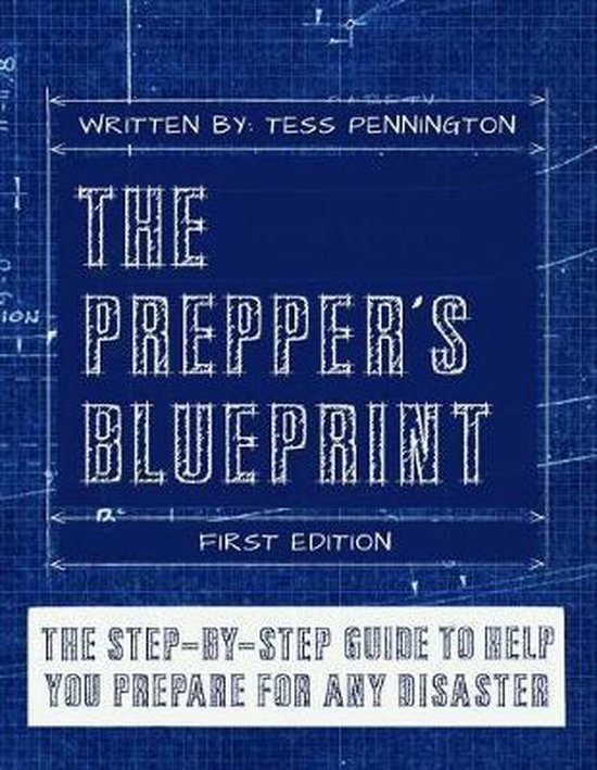 De Prepper's Blueprint, eerste editie. Een stap-voor-stap gids om u voor te bereiden op elke ramp.