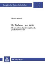 Der Bildhauer Hans Mettel: Mit Einem Kritischen Werkkatalog Der Plastischen Arbeiten