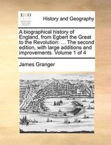 A Biographical History of England, from Egbert the Great to the Revolution