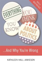 Everything You Think You Know About Politics...