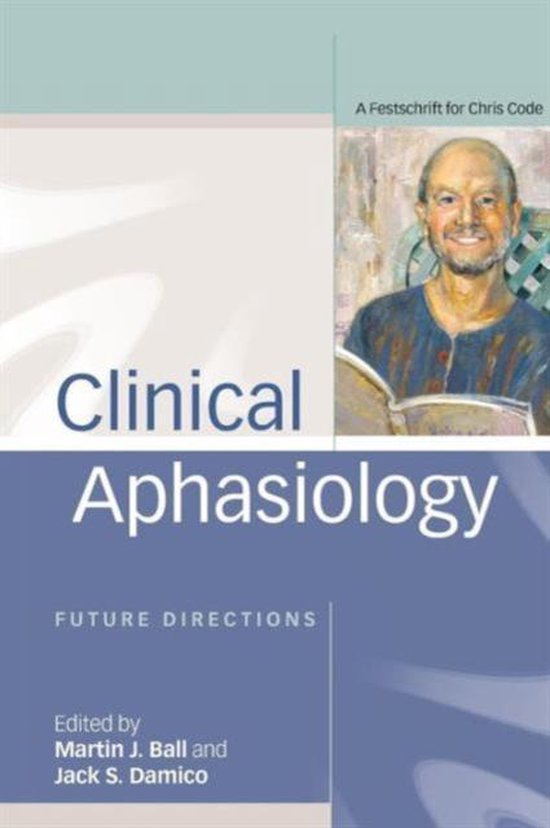 Clinical Aphasiology Future Directions A Festschrift for Chris Code