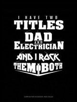 I Have Two Titles Dad and Electrician and I Rock Them Both