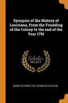 Synopsis of the History of Louisiana, from the Founding of the Colony to the End of the Year 1791