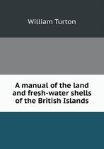 A manual of the land and fresh-water shells of the British Islands