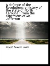 A Defence of the Revolutionary History of the State of North Carolina
