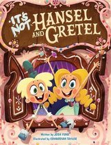 It’s Not a Fairy Tale- It's Not Hansel and Gretel