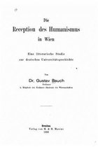 Die Reception des Humanismus in Wien eine litterarische Studie zur deutschen Universitatsgeschichte