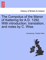 The Compotus of the Manor of Kettering for A.D. 1292. with Introduction, Translation, and Notes by C. Wise.