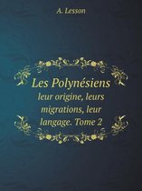 Les Polynesiens leur origine, leurs migrations, leur langage. Tome 2