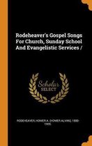 Rodeheaver's Gospel Songs for Church, Sunday School and Evangelistic Services