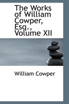 The Works of William Cowper, Esq., Volume XII