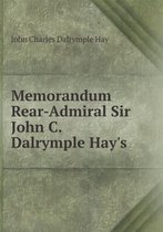 Memorandum Rear-Admiral Sir John C. Dalrymple Hay's