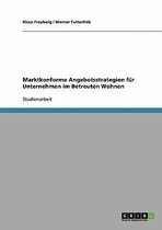 Marktkonforme Angebotsstrategien fur Unternehmen im Betreuten Wohnen
