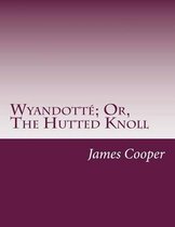 Wyandotte; Or, The Hutted Knoll