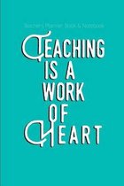 Teachers Planner Book & Notebook Teaching Is a Work of Heart