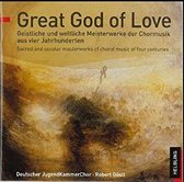Great God of Love: Geistliche und weltliche Meisterwerke der Chormusik aus vier Jahrhunderten
