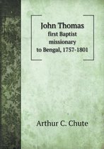 John Thomas first Baptist missionary to Bengal, 1757-1801